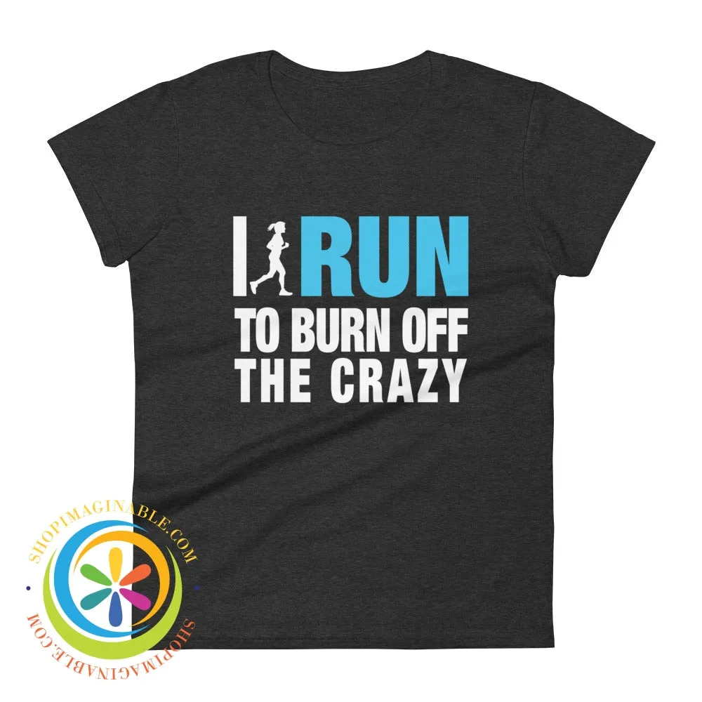 I Run To Burn Off The Crazy Ladies T-Shirt
