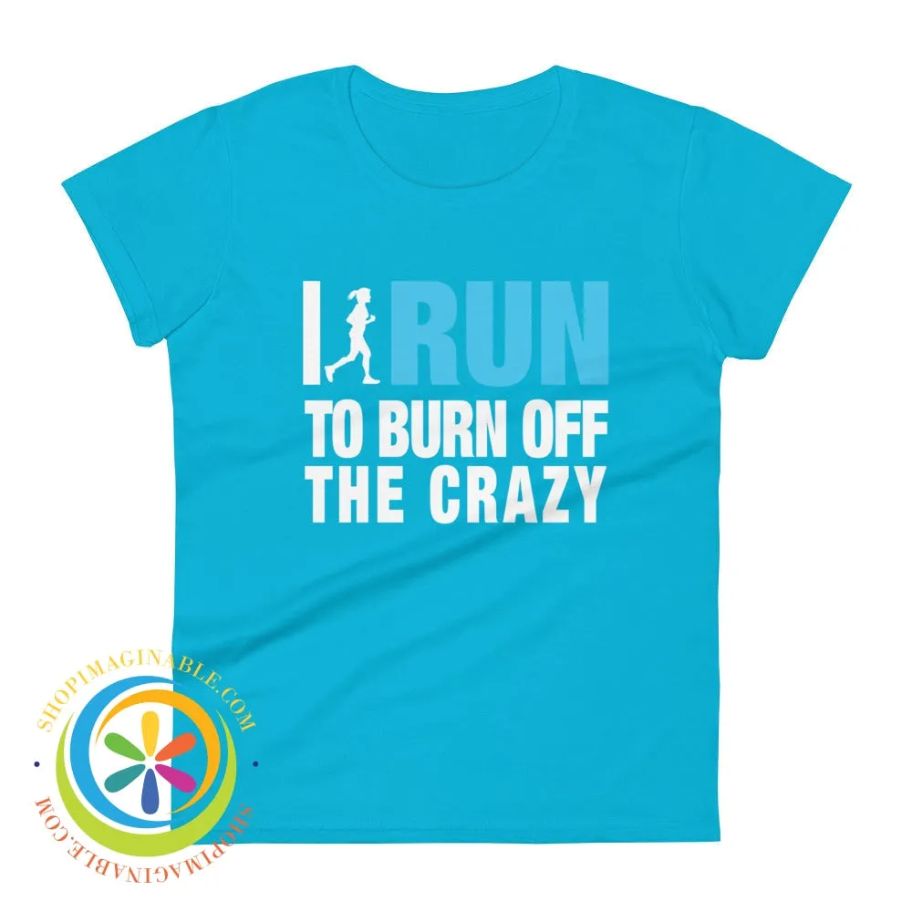 I Run To Burn Off The Crazy Ladies T-Shirt