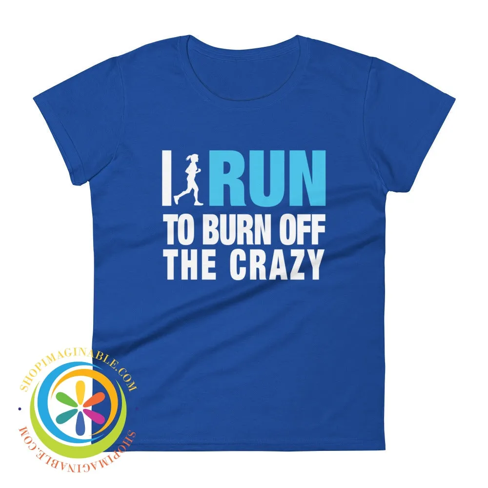 I Run To Burn Off The Crazy Ladies T-Shirt
