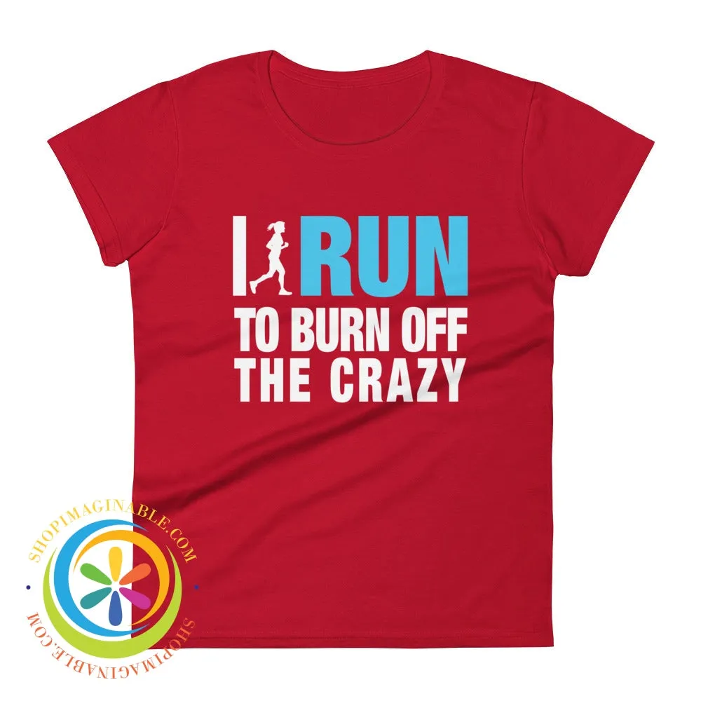 I Run To Burn Off The Crazy Ladies T-Shirt