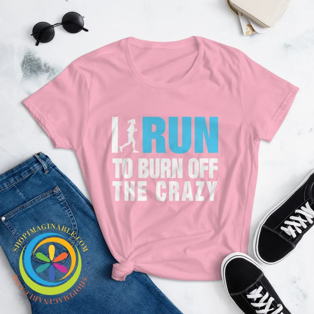 I Run To Burn Off The Crazy Ladies T-Shirt