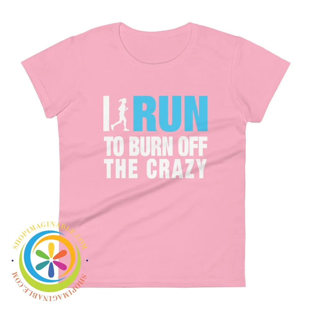 I Run To Burn Off The Crazy Ladies T-Shirt