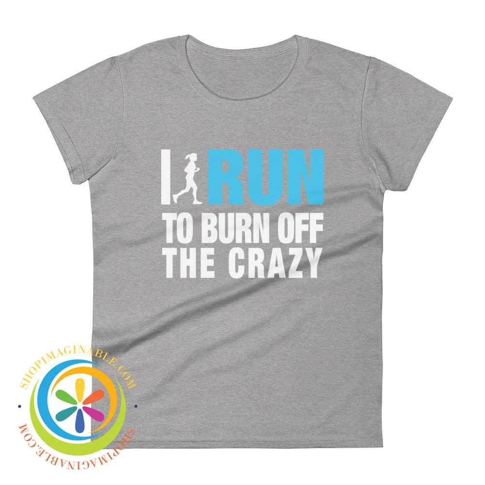 I Run To Burn Off The Crazy Ladies T-Shirt