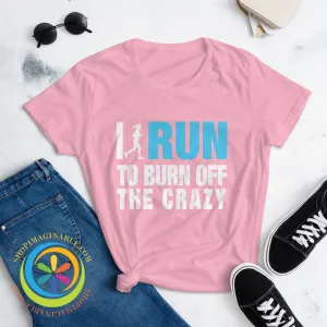 I Run To Burn Off The Crazy Ladies T-Shirt