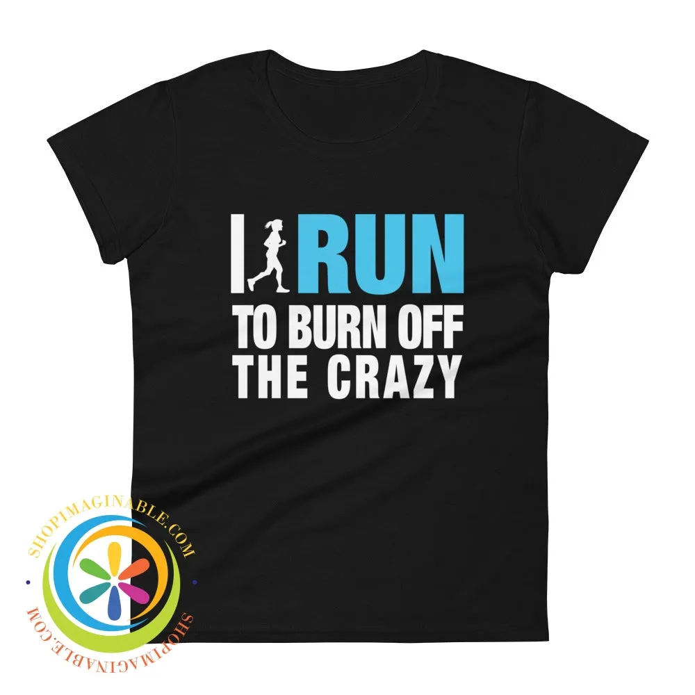 I Run To Burn Off The Crazy Ladies T-Shirt